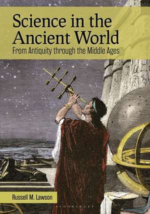 Science in the Ancient World: From Antiquity through the Middle Ages de Russell M. Lawson