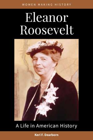 Eleanor Roosevelt: A Life in American History de Keri F. Dearborn