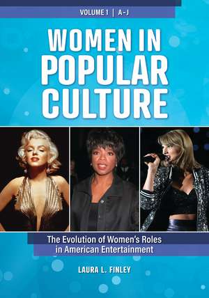 Women in Popular Culture: The Evolution of Women's Roles in American Entertainment [2 volumes] de Laura L. Finley