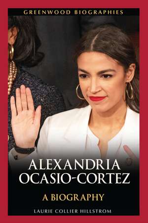 Alexandria Ocasio-Cortez: A Biography de Laurie Collier Hillstrom