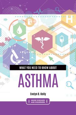 What You Need to Know about Asthma de Evelyn B. Kelly