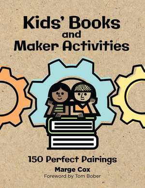 Kids' Books and Maker Activities: 150 Perfect Pairings de Tom Bober