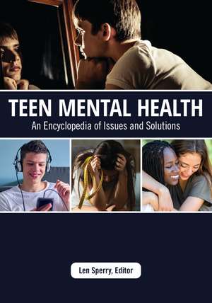 Teen Mental Health: An Encyclopedia of Issues and Solutions de Len Sperry