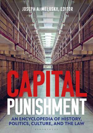 Capital Punishment: An Encyclopedia of History, Politics, Culture, and the Law de Joseph A. Melusky