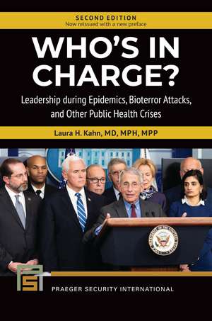 Who's in Charge?: Leadership during Epidemics, Bioterror Attacks, and Other Public Health Crises de Laura H. Kahn