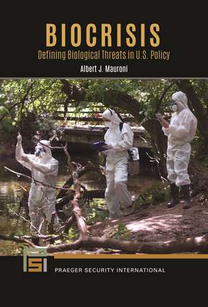 Biocrisis: Defining Biological Threats in U.S. Policy de Albert J. Mauroni