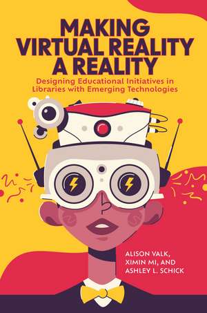 Making Virtual Reality a Reality: Designing Educational Initiatives in Libraries with Emerging Technologies de Alison Valk