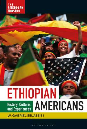 Ethiopian Americans: History, Culture, and Experiences de Professor W. Gabriel Selassie I