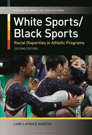 White Sports/Black Sports: Racial Disparities in Athletic Programs de Lori Latrice Martin