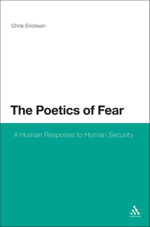 The Poetics of Fear: A Human Response to Human Security de Dr Chris Erickson