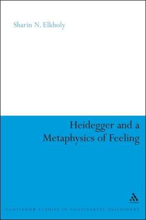 Heidegger and a Metaphysics of Feeling: Angst and the Finitude of Being de Dr Sharin N. Elkholy