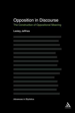 Opposition In Discourse: The Construction of Oppositional Meaning de Dr Lesley Jeffries