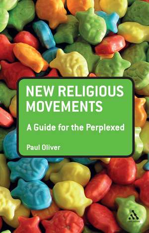 New Religious Movements: A Guide for the Perplexed de Dr Paul Oliver