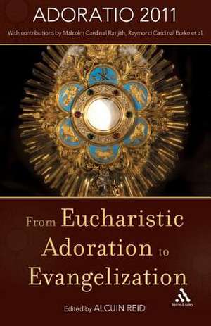 From Eucharistic Adoration to Evangelization de Revd Dr Alcuin Reid