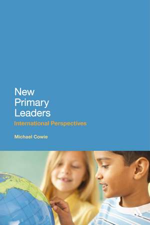 New Primary Leaders: International Perspectives de Dr Michael Cowie