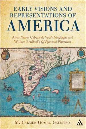 Early Visions and Representations of America: Alvar Nunez Cabeza de Vaca's Naufragios and William Bradford's Of Plymouth Plantation de Dr. M. Carmen Gomez-Galisteo