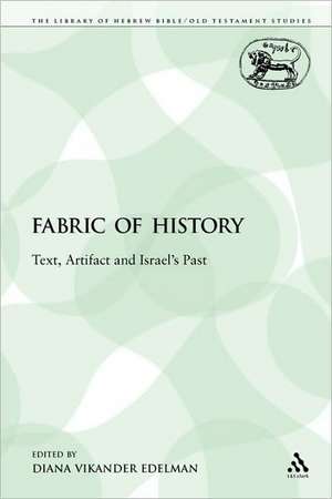 The Fabric of History: Text, Artifact and Israel's Past de Diana Vikander Edelman