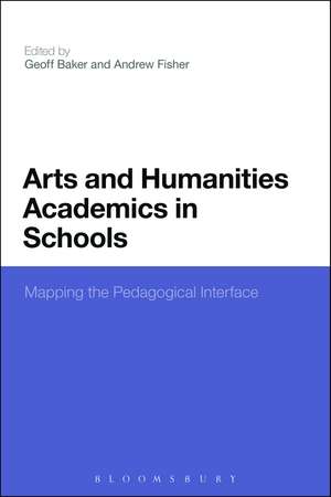 Arts and Humanities Academics in Schools: Mapping the Pedagogical Interface de Dr Geoff Baker