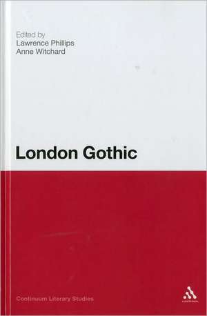 London Gothic: Place, Space and the Gothic Imagination de Dr Lawrence Phillips