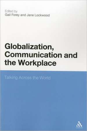 Globalization, Communication and the Workplace: Talking Across The World de Dr Gail Forey