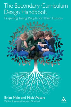 The Secondary Curriculum Design Handbook: Preparing Young People for Their Futures de Dr Brian Male