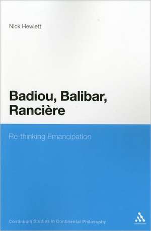 Badiou, Balibar, Ranciere: Re-thinking Emancipation de Nick Hewlett