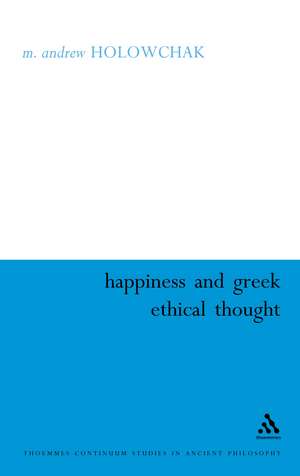 Happiness and Greek Ethical Thought de M. Andrew Holowchak