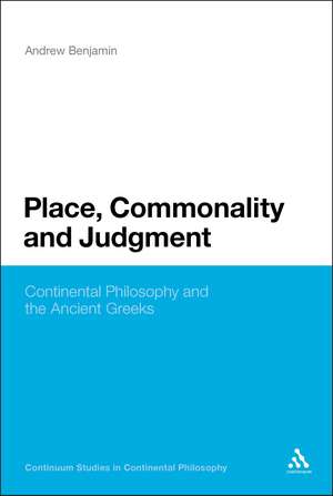 Place, Commonality and Judgment: Continental Philosophy and the Ancient Greeks de Andrew Benjamin