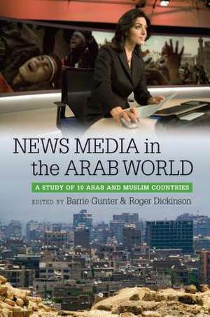 News Media in the Arab World: A Study of 10 Arab and Muslim Countries de Barrie Gunter