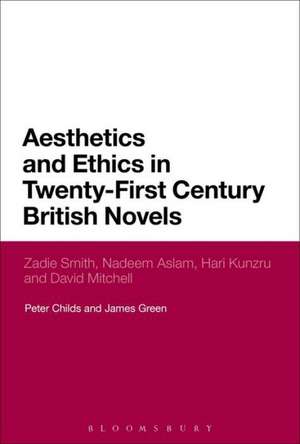 Aesthetics and Ethics in Twenty-First Century British Novels: Zadie Smith, Nadeem Aslam, Hari Kunzru and David Mitchell de Peter Childs