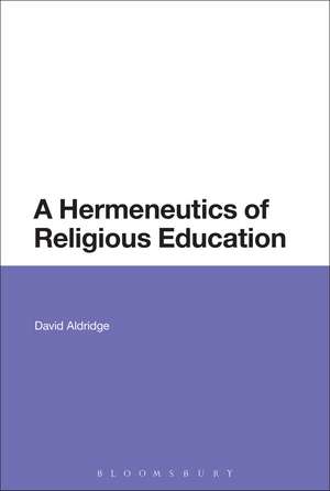 A Hermeneutics of Religious Education de Dr David Aldridge