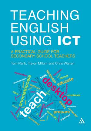 Teaching English Using ICT: A Practical Guide for Secondary School Teachers de Tom Rank