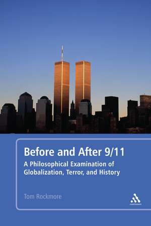 Before and After 9/11: A Philosophical Examination of Globalization, Terror, and History de Professor Tom Rockmore