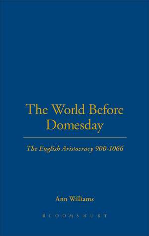 The World Before Domesday: The English Aristocracy 900-1066 de Ann Williams