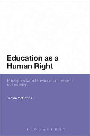 Education as a Human Right: Principles for a Universal Entitlement to Learning de Dr Tristan McCowan