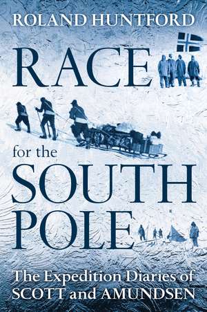 Race for the South Pole: The Expedition Diaries of Scott and Amundsen de Roland Huntford