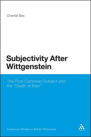 Subjectivity After Wittgenstein: The Post-Cartesian Subject and the "Death of Man" de Dr Chantal Bax