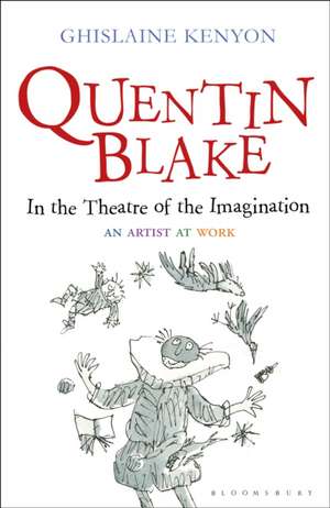 Quentin Blake: In the Theatre of the Imagination: An Artist at Work de Lady Ghislaine Kenyon