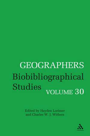 Geographers: Biobibliographical Studies, Volume 30 de Dr Hayden Lorimer