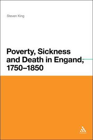 Poverty, Sickness and Death in England, 1750-1850 de Steven King