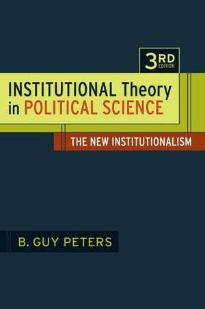 Institutional Theory in Political Science: The New Institutionalism de Professor B. Guy Peters