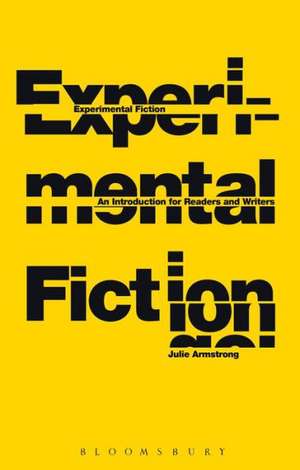 Experimental Fiction: An Introduction for Readers and Writers de Dr Julie Armstrong