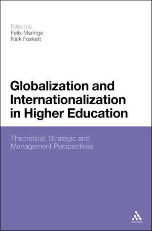 Globalization and Internationalization in Higher Education: Theoretical, Strategic and Management Perspectives de Dr Felix Maringe