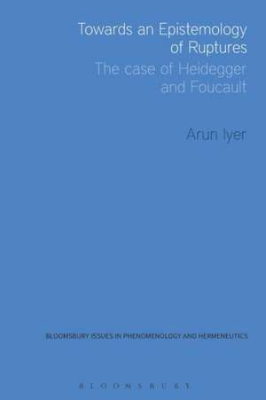 Towards an Epistemology of Ruptures: The Case of Heidegger and Foucault de Dr Arun Iyer