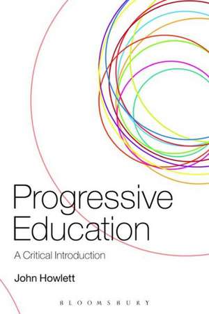 Progressive Education: A Critical Introduction de Dr John Howlett