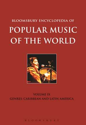 Bloomsbury Encyclopedia of Popular Music of the World, Volume 9: Genres: Caribbean and Latin America de David Horn