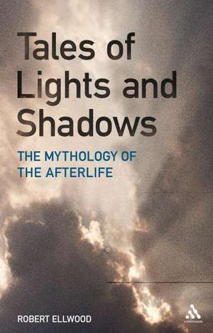 Tales of Lights and Shadows: Mythology of the Afterlife de Robert Ellwood