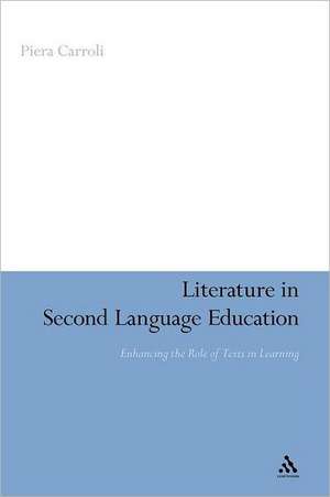 Literature in Second Language Education: Enhancing the Role of Texts in Learning de Dr Piera Carroli