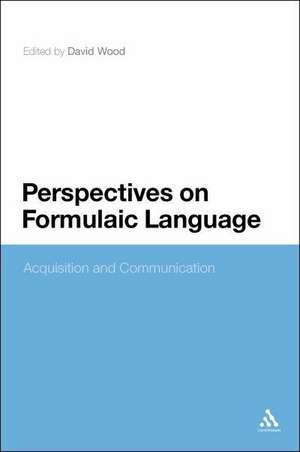 Perspectives on Formulaic Language: Acquisition and Communication de David Wood