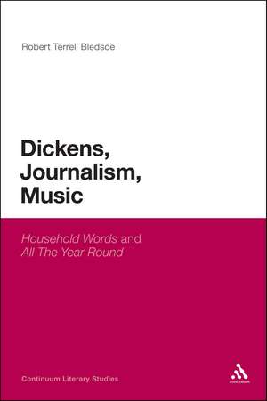 Dickens, Journalism, Music: 'Household Words' and 'All The Year Round' de Professor Robert Terrell Bledsoe